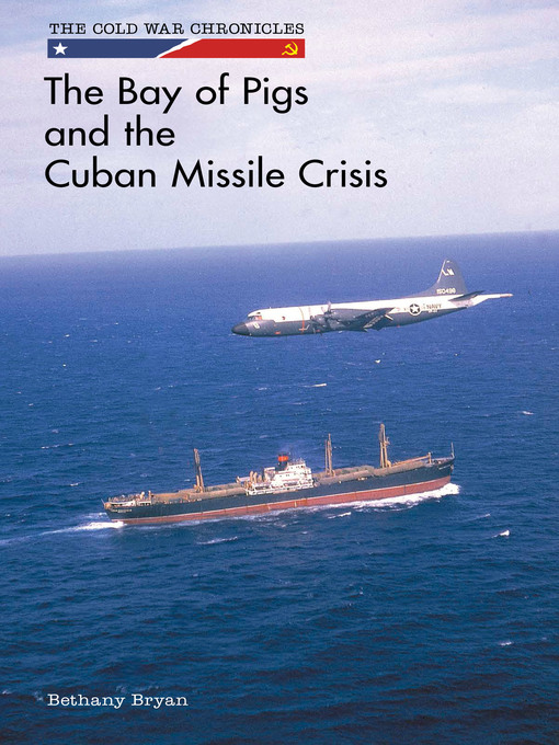 Title details for The Bay of Pigs and the Cuban Missile Crisis by Bethany Bryan - Wait list